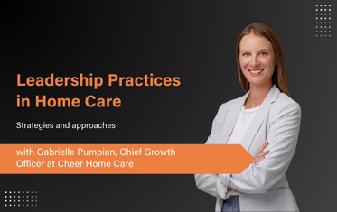 Insights on in Home Care Leadership - Gabrielle Pumpian