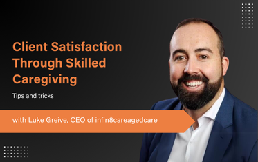 Insights on Client Satisfaction through Skilled Caregiving - Luke Greive