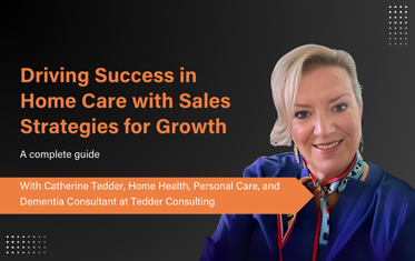 Sales Strategies for Home Care Agency Success - Catherine Tedder