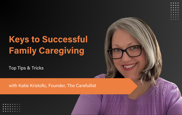 Family Caregiving Insights - Katie Kristofic