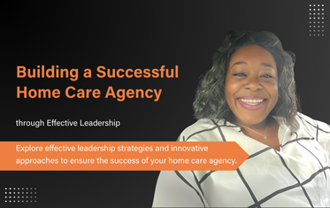 Insights on Managing a Home Care Agency - Maranda Harris