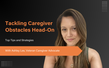 Tackling Caregiver Obstacles Head-On - Ashley Lee