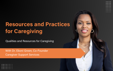 Insights on Caregiver Resources - Dr. Eboni Green