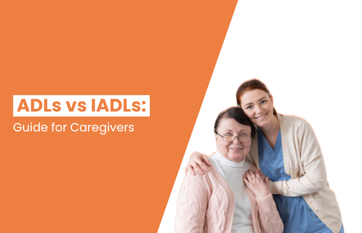 ADLs vs IADLs: Comprehensive Guide for Caregivers